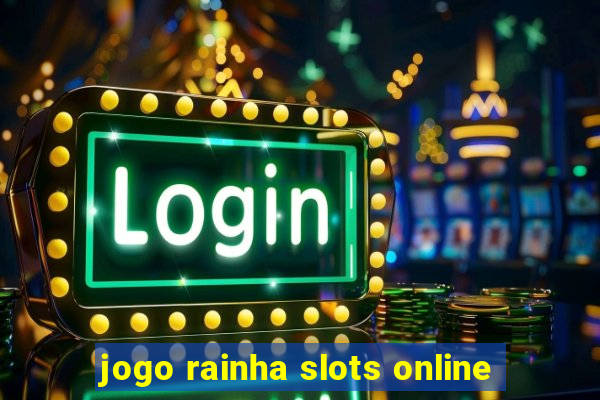 jogo rainha slots online